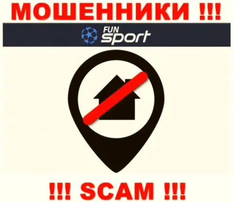 Ни в глобальной сети интернет, ни на сайте Fun Sport Bet нет сведений об официальном адресе регистрации данной конторы