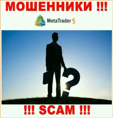 MetaTrader 5 являются интернет мошенниками, в связи с чем скрыли инфу о своем прямом руководстве