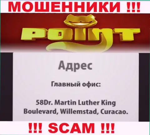 Адрес регистрации мошенников Point Loto в оффшорной зоне - 58Dr. Martin Luther King Boulevard, Willemstad, Curacao, эта информация предоставлена у них на официальном информационном портале