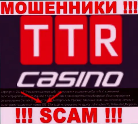 Подальше держитесь от организации TTR Casino, по всей видимости с ненастоящим номером регистрации - 152125