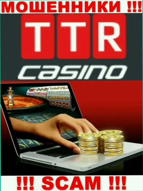 Область деятельности компании TTR Casino - это ловушка для доверчивых людей