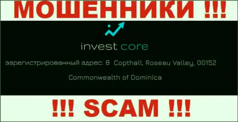 InvestCore - это internet мошенники ! Пустили корни в оффшорной зоне по адресу 8 Copthall, Roseau Valley, 00152 Commonwealth of Dominica и крадут денежные активы клиентов