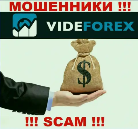 VideForex не позволят вам вернуть назад финансовые вложения, а еще и дополнительно налоговые сборы будут требовать