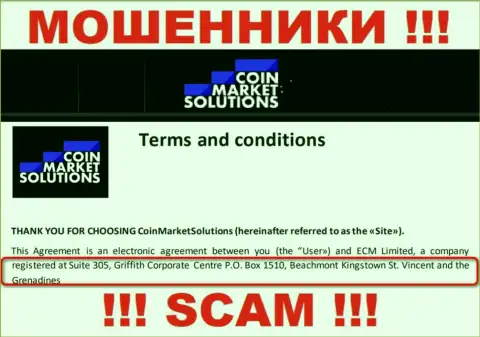 Свои махинации CoinMarketSolutions Com проворачивают с офшора, находясь по адресу: Suite 305, Griffith Corporate Centre, P.O. Box 1510, Beachmont, Kingstown, St. Vincent and the Grenadines